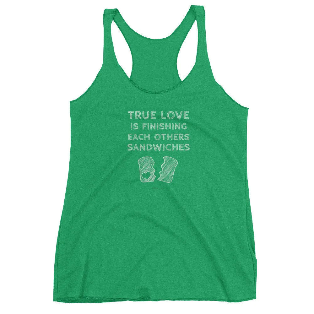 True Love is Finishing Each Other's Sandwiches Racerback Tank Top