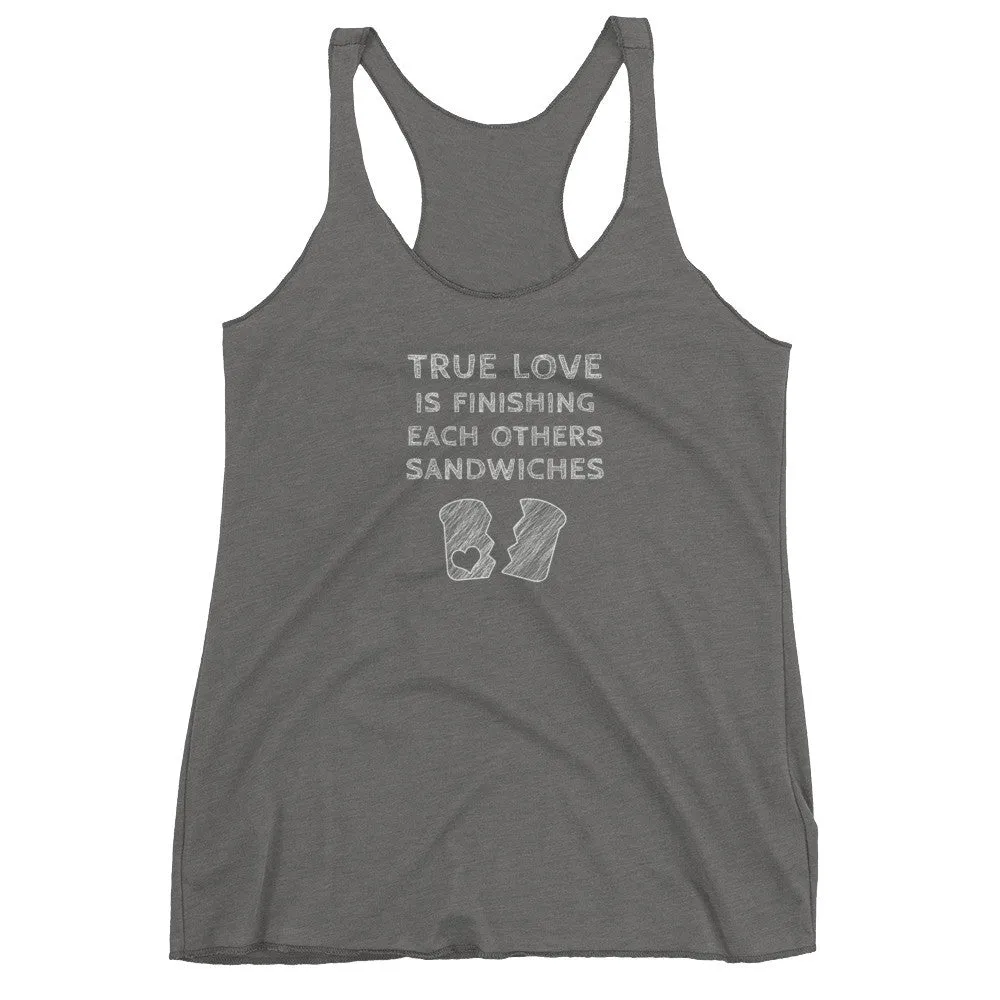 True Love is Finishing Each Other's Sandwiches Racerback Tank Top