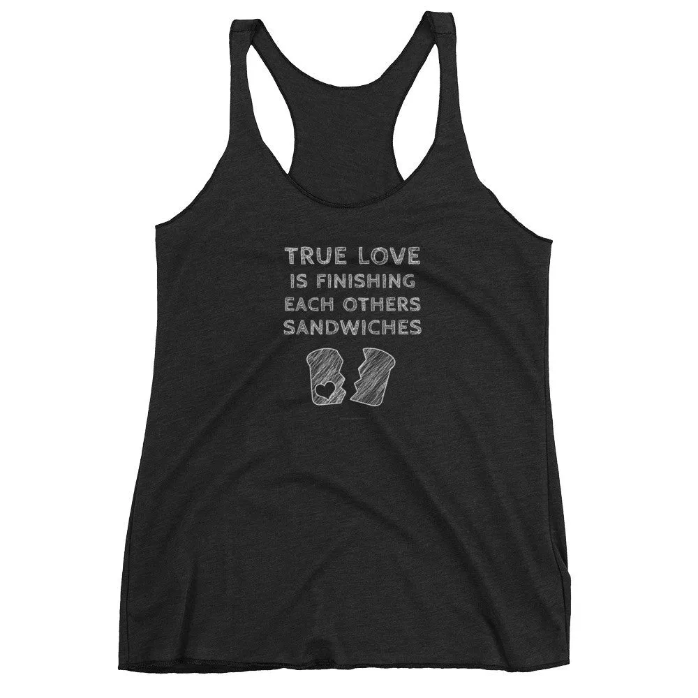 True Love is Finishing Each Other's Sandwiches Racerback Tank Top