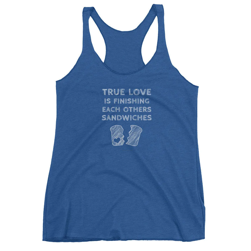 True Love is Finishing Each Other's Sandwiches Racerback Tank Top
