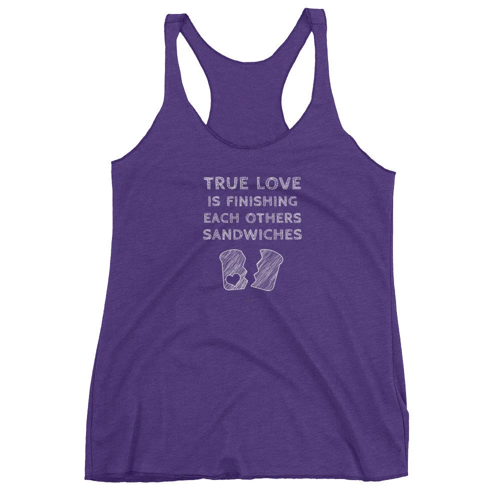 True Love is Finishing Each Other's Sandwiches Racerback Tank Top