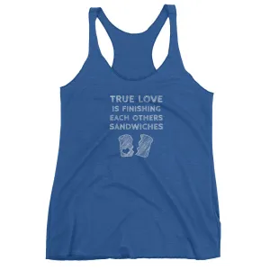 True Love is Finishing Each Other's Sandwiches Racerback Tank Top