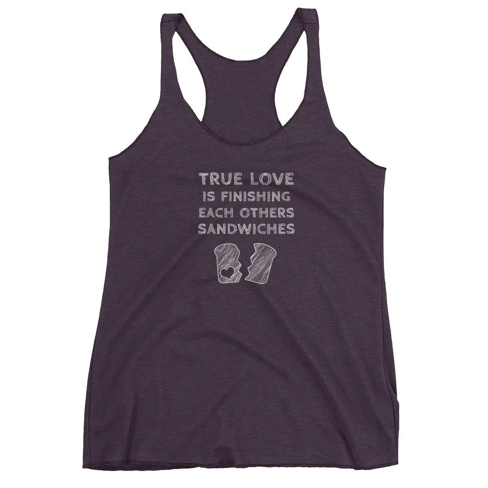 True Love is Finishing Each Other's Sandwiches Racerback Tank Top