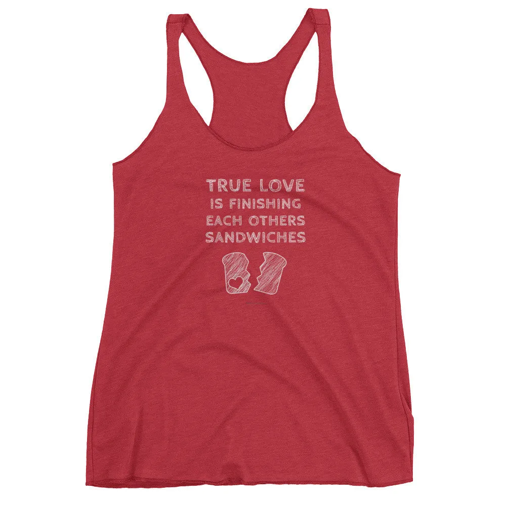 True Love is Finishing Each Other's Sandwiches Racerback Tank Top