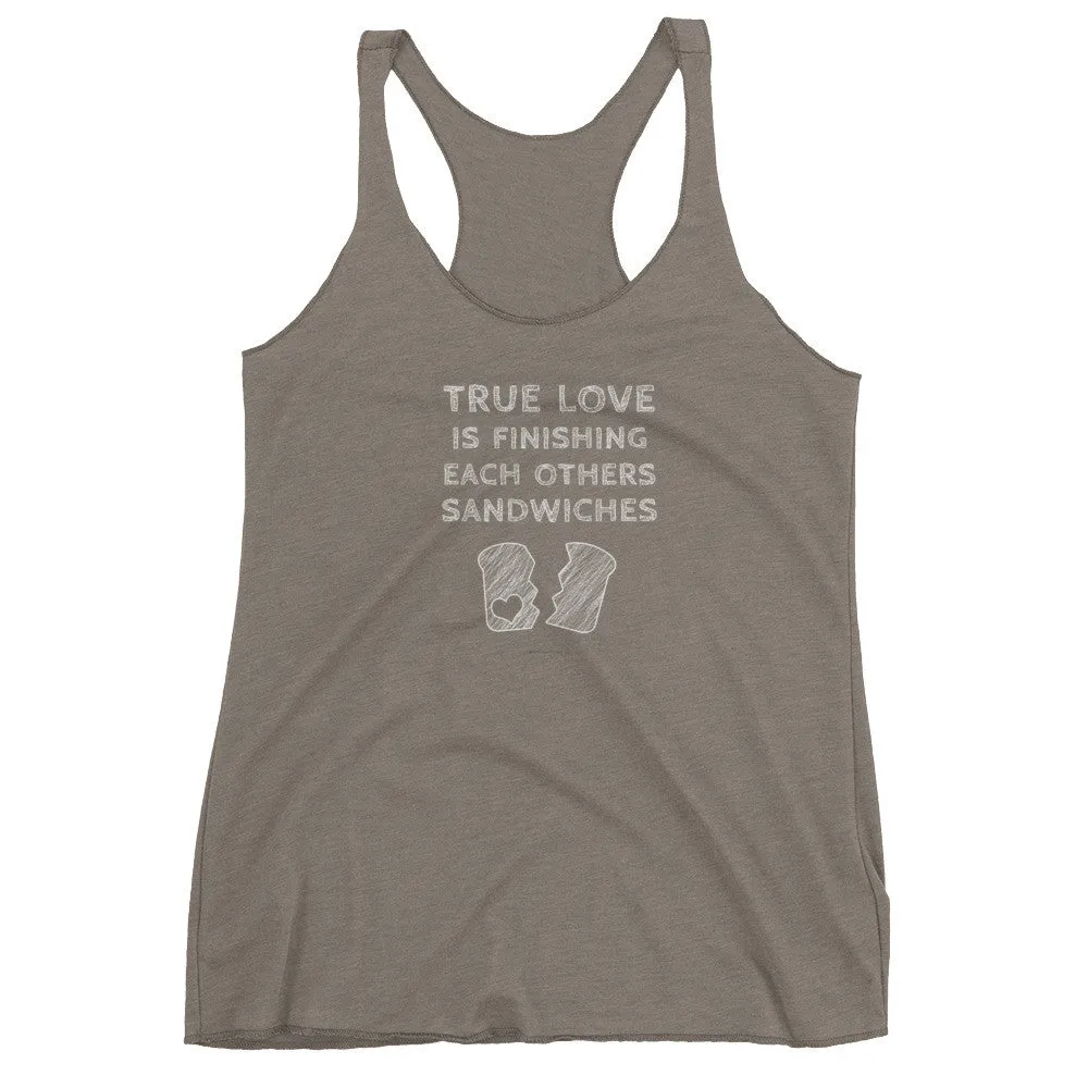 True Love is Finishing Each Other's Sandwiches Racerback Tank Top