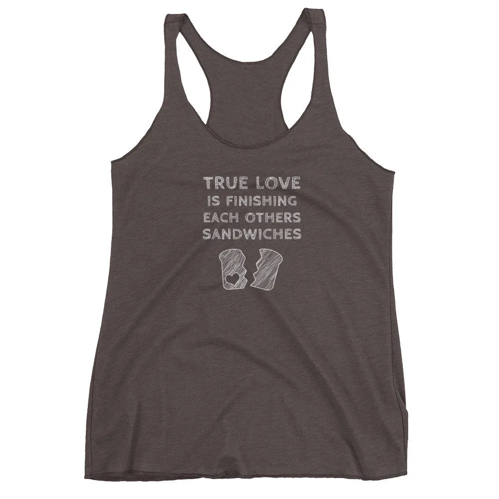 True Love is Finishing Each Other's Sandwiches Racerback Tank Top