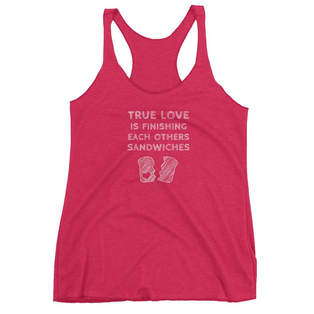True Love is Finishing Each Other's Sandwiches Racerback Tank Top