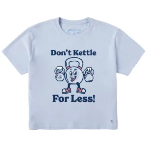 Women's Don't Kettle for Less Short Sleeve Crusher Boxy Tee